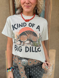 Kind of a Big Dillo Tee